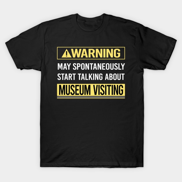 Warning About Museum Visiting T-Shirt by Happy Life